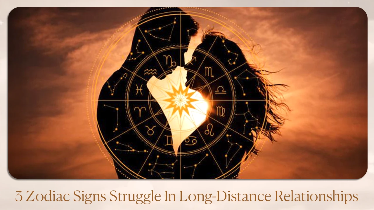 3 Zodiac Signs Struggle in Long-Distance Relationships